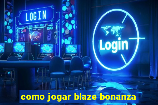 como jogar blaze bonanza